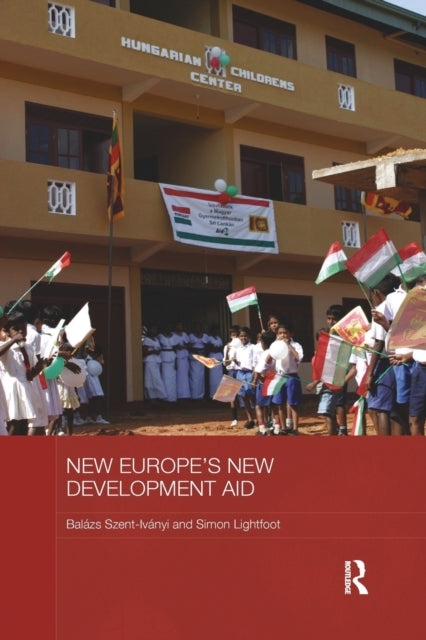 Book cover of: New Europe's New Development Aid. By: Balazs Szent-Ivanyi