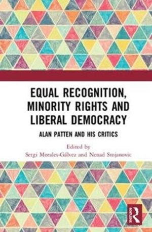 Equal Recognition, Minority Rights and Liberal Democracy