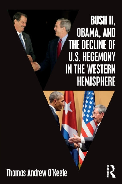 Book cover of: Bush II, Obama, and the Decline of U.S. Hegemony in the Western Hemisphere. By: Thomas A. O'Keefe