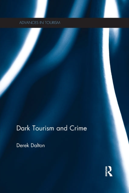 Book cover of: Dark Tourism and Crime. By: Derek Dalton