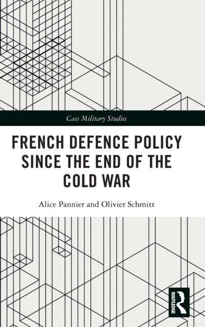Book cover of: French Defence Policy Since the End of the Cold War. By: Alice Pannier