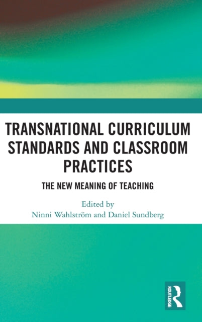 Book cover of: Transnational Curriculum Standards and Classroom Practices. By: Ninni Wahlström