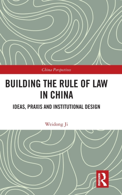 Book cover of: Building the Rule of Law in China. By: Weidong Ji