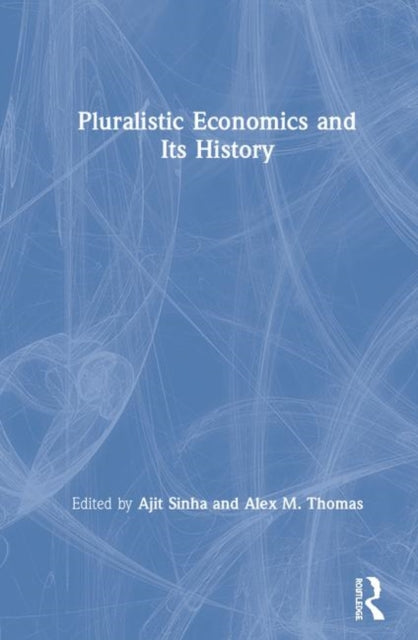 Book cover of: Pluralistic Economics and Its History. By: Ajit Sinha