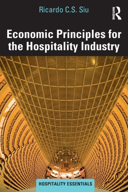 Book cover of: Economic Principles for the Hospitality Industry. By: Ricardo C.S. Siu