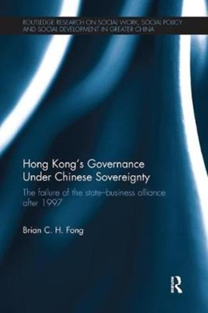 Book cover of: Hong Kong's Governance Under Chinese Sovereignty. By: Brian C. H. Fong
