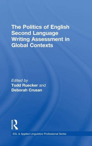 Politics of English Second Language Writing Assessment in Global Contexts