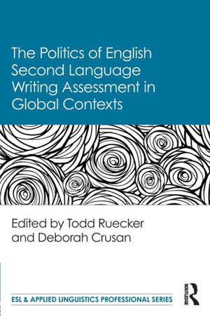 Politics of English Second Language Writing Assessment in Global Contexts