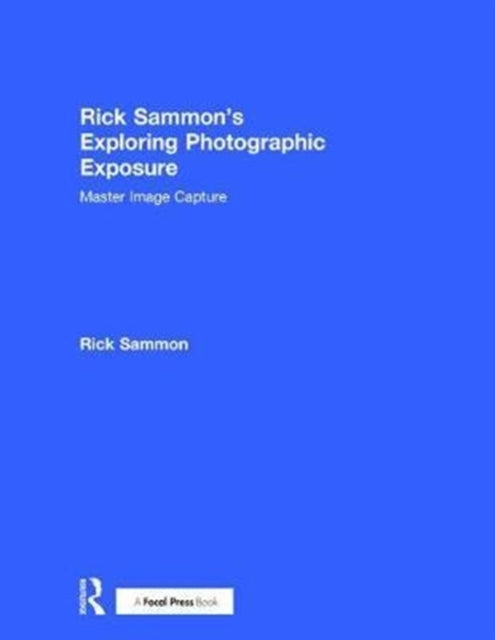 Book cover of: Rick Sammon's Exploring Photographic Exposure. By: Rick Sammon
