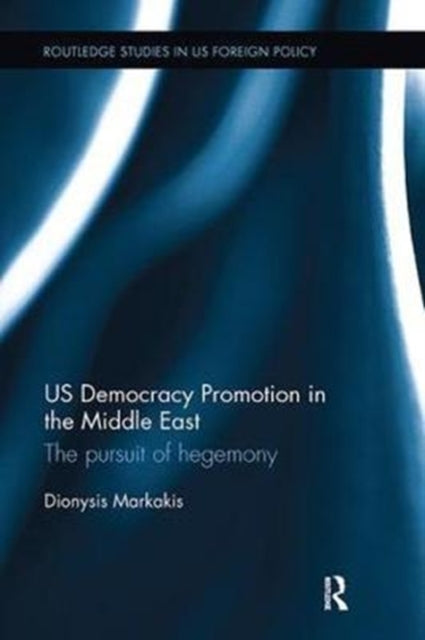 Book cover of: US Democracy Promotion in the Middle East. By: Dionysis Markakis