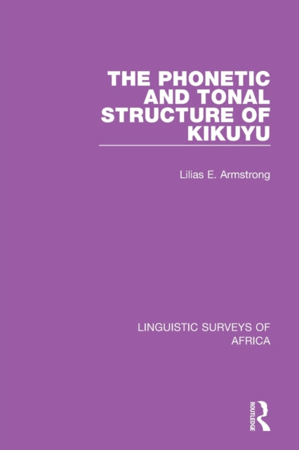 Book cover of: Phonetic and Tonal Structure of Kikuyu. By: Lilias A. Armstrong