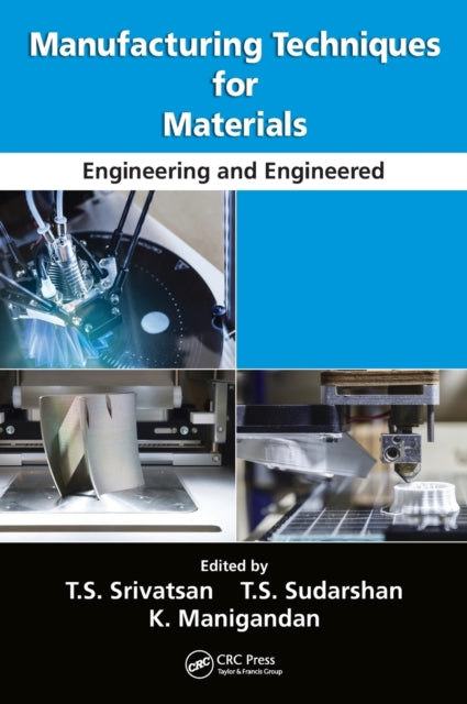 Book cover of: Manufacturing Techniques for Materials. By: T. S. Srivatsan