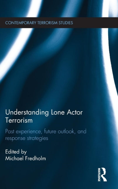 Book cover of: Understanding Lone Actor Terrorism. By: Michael Fredholm