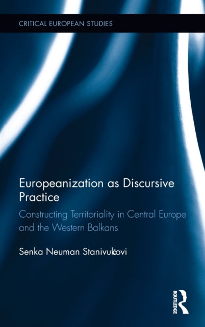 Book cover of: Europeanization as Discursive Practice. By: Senka Neuman-Stanivukovic