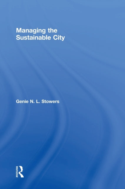 Book cover of: Managing the Sustainable City. By: Genie N. L. Stowers