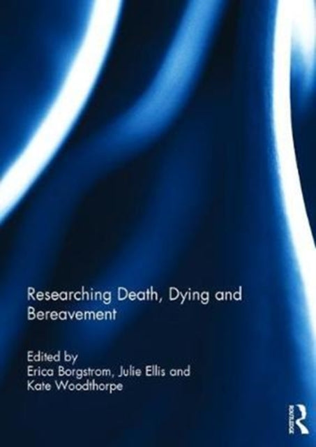 Book cover of: Researching Death, Dying and Bereavement. By: Erica Borgstrom