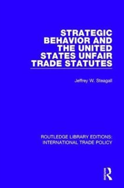 Book cover of: Strategic Behavior and the United States Unfair Trade Statutes. By: Jeffrey W. Steagall