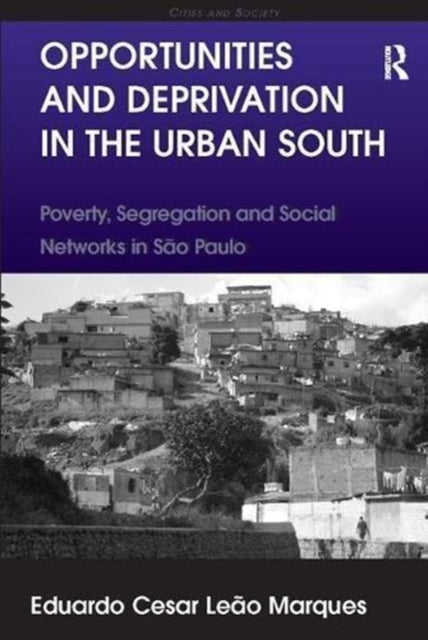 Book cover of: Opportunities and Deprivation in the Urban South. By: Eduardo Cesar Leão Marques