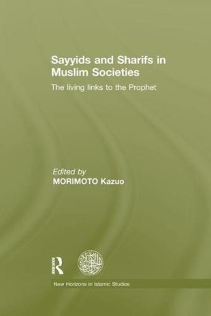 Book cover of: Sayyids and Sharifs in Muslim Societies. By: Kazuo Morimoto