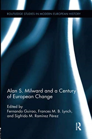 Alan S. Milward and a Century of European Change