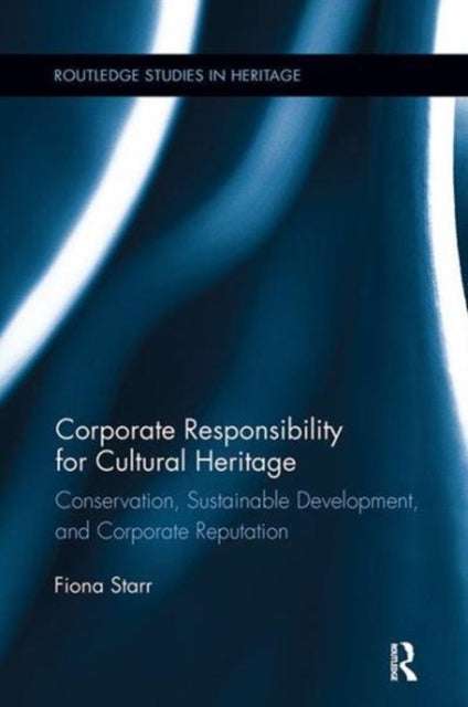 Book cover of: Corporate Responsibility for Cultural Heritage. By: Fiona Starr
