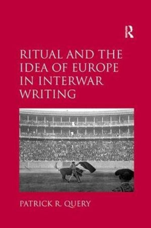 Ritual and the Idea of Europe in Interwar Writing