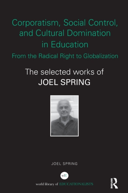 Book cover of: Corporatism, Social Control, and Cultural Domination in Education: From the Radical Right to Globalization. By: Joel H. Spring