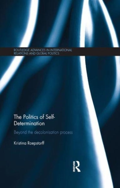 Book cover of: Politics of Self-Determination. By: Kristina Roepstorff