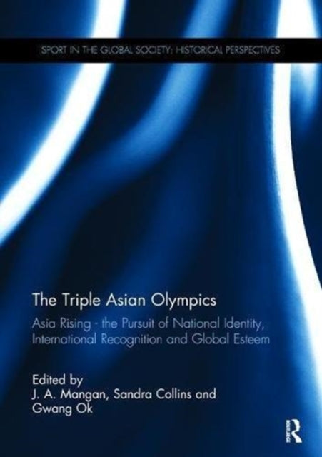 Book cover of: Triple Asian Olympics - Asia Rising. By: J. A. Mangan