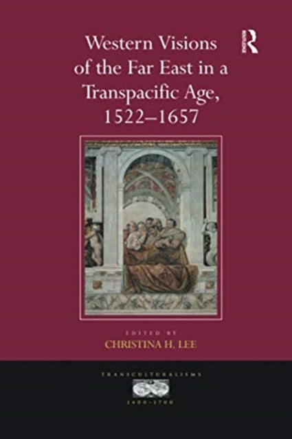 Western Visions of the Far East in a Transpacific Age, 1522-1657