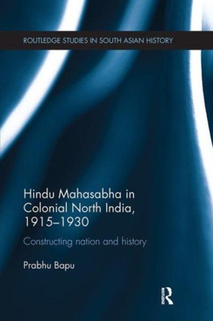 Book cover of: Hindu Mahasabha in Colonial North India, 1915-1930. By: Prabhu Bapu