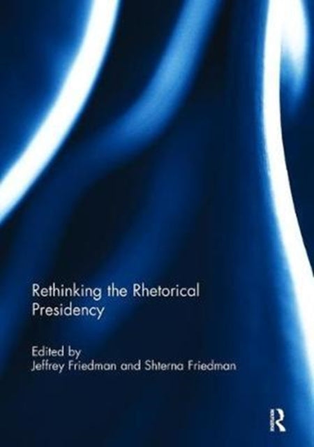 Book cover of: Rethinking the Rhetorical Presidency. By: Jeffrey Friedman