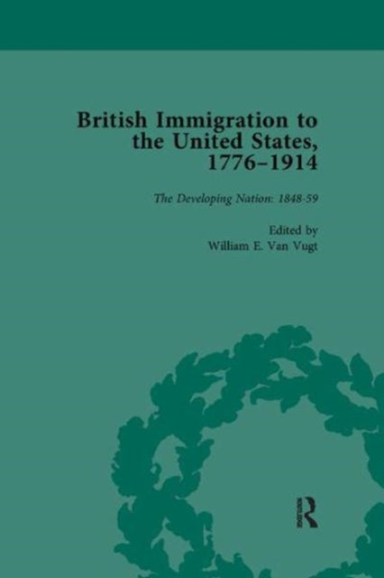 Book cover of: British Immigration to the United States, 1776–1914, Volume 3. By: William E. van Vugt