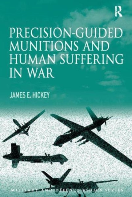 Book cover of: Precision-guided Munitions and Human Suffering in War. By: James E. Hickey