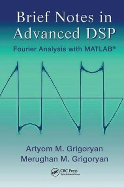 Book cover of: Brief Notes in Advanced DSP. By: Artyom M. Grigoryan