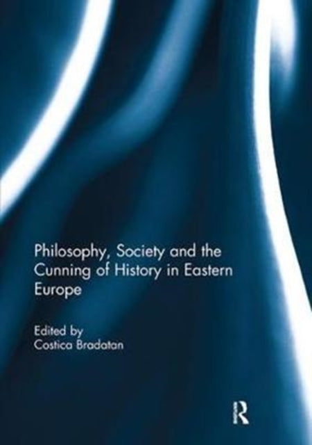 Book cover of: Philosophy, Society and the Cunning of History in Eastern Europe. By: Costica Bradatan