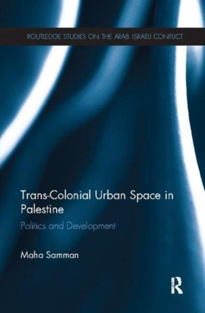 Book cover of: Trans-Colonial Urban Space in Palestine. By: Maha Samman