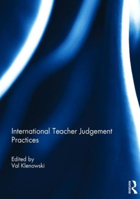 Book cover of: International Teacher Judgement Practices. By: Val Klenowski