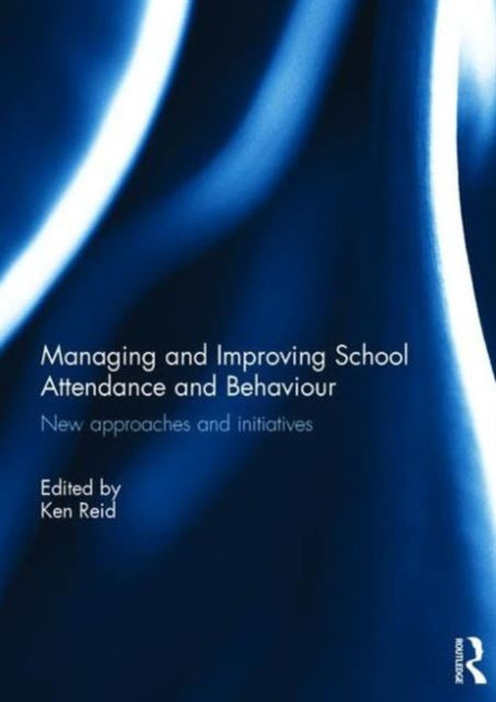 Book cover of: Managing and Improving School Attendance and Behaviour. By: Ken Reid - undifferentiated