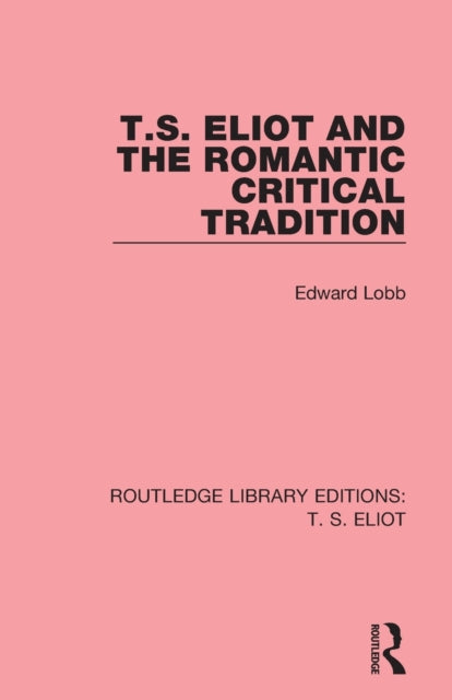 Book cover of: T. S. Eliot and the Romantic Critical Tradition. By: Edward Lobb