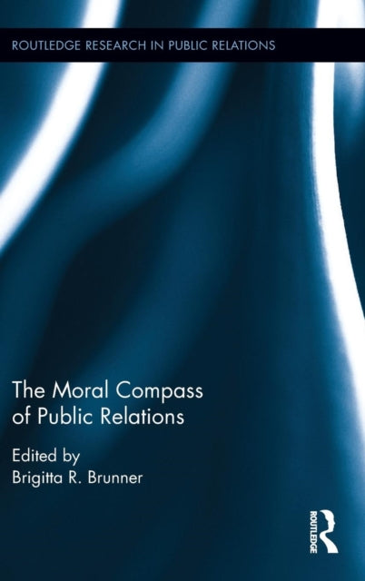 Book cover of: Moral Compass of Public Relations. By: Brigitta R. Brunner