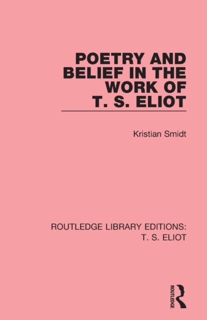 Book cover of: Poetry and Belief in the Work of T. S. Eliot. By: Kristian Smidt