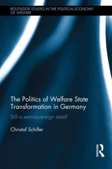 Book cover of: Politics of Welfare State Transformation in Germany. By: Christof Schiller