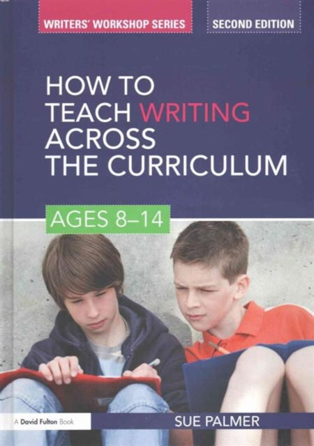 Book cover of: How to Teach Writing Across the Curriculum: Ages 8-14. By: Sue Palmer