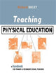 Book cover of: Teaching Physical Education. By: Bailey, Richard