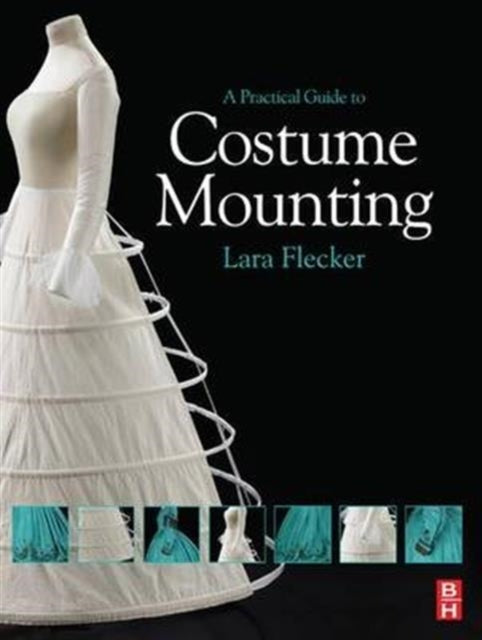 Book cover of: Practical Guide to Costume Mounting. By: Lara Flecker