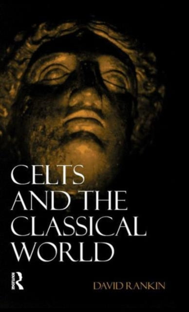 Book cover of: Celts and the Classical World. By: David Rankin