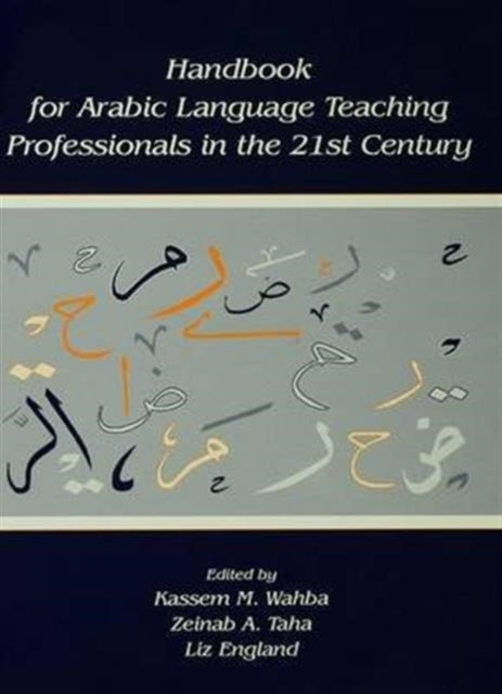 Book cover of: Handbook for Arabic Language Teaching Professionals in the 21st Century. By: Kassem M. Wahba