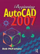 Book cover of: Beginning AutoCAD 2007. By: Bob McFarlane
