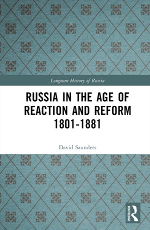 Russia in the Age of Reaction and Reform 1801-1881